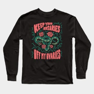 Keep Your Rosaries Off My Ovaries // Reproductive Freedom Women's Rights Long Sleeve T-Shirt